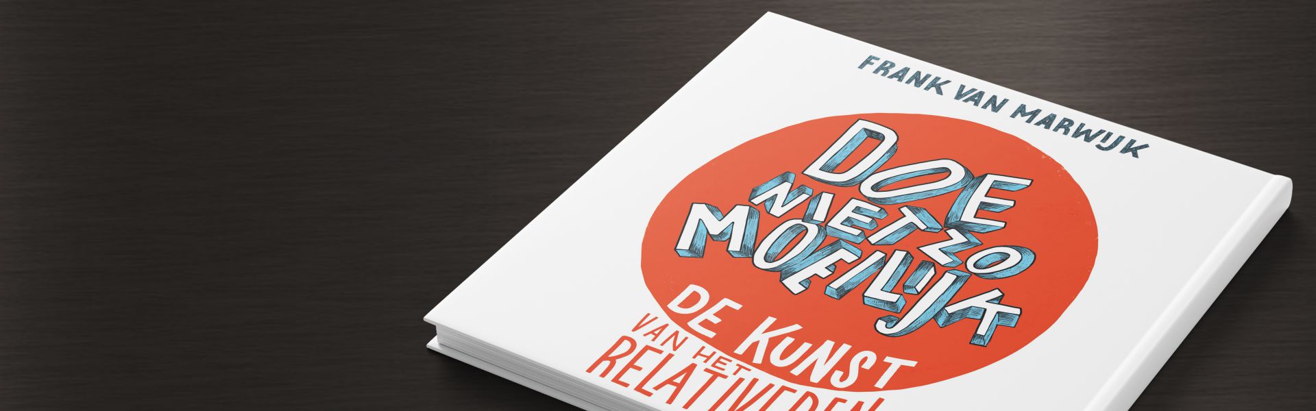 Doe niet zo moeilijk: de kunst van relativeren. 
